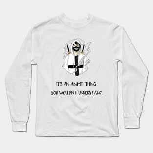 Its An Anime Thing...(Black) Long Sleeve T-Shirt